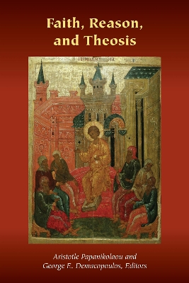 Faith, Reason, and Theosis New edition