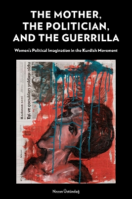 Mother, the Politician, and the Guerrilla: Women's Political Imagination in the Kurdish Movement