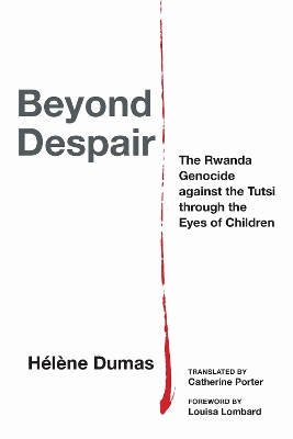 Beyond Despair: The Rwanda Genocide Against the Tutsi Through the Eyes of Children New edition