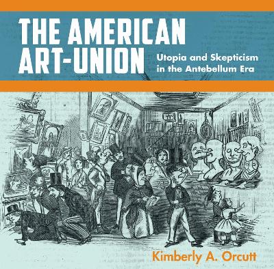 American Art-Union: Utopia and Skepticism in the Antebellum Era New edition