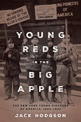 Young Reds in the Big Apple: The New York Young Pioneers of America, 1923-1934 New edition