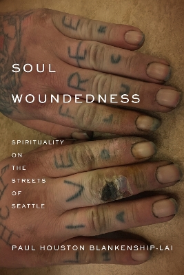 Soul Woundedness: Spirituality on the Streets of Seattle New edition