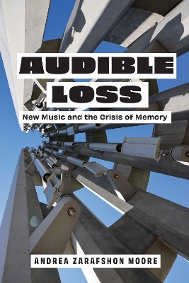 Audible Loss: New Music and the Crisis of Memory New edition