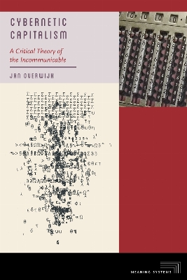 Cybernetic Capitalism: A Critical Theory of the Incommunicable New edition
