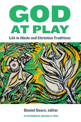God at Play: Ll in Hindu and Christian Traditions New edition