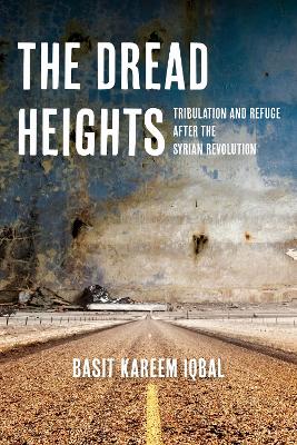 Dread Heights: Tribulation and Refuge After the Syrian Revolution New edition
