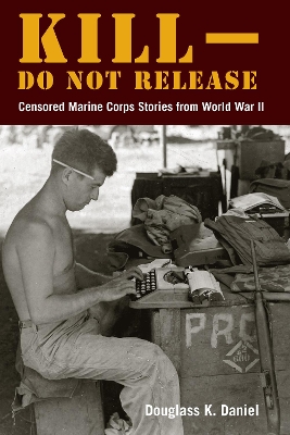 KillDo not Release: Censored Marine Corps Stories from World War II New edition