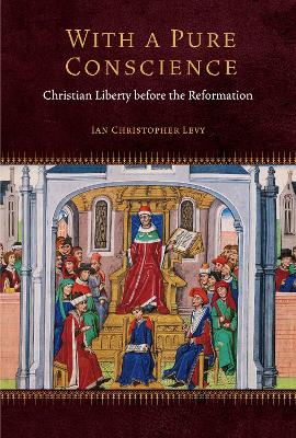 With a Pure Conscience: Christian Liberty Before the Reformation New edition