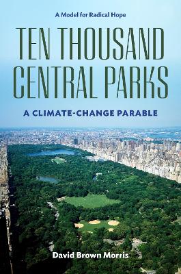 Ten Thousand Central Parks: A Climate-Change Parable New edition