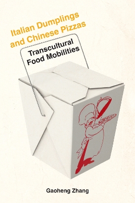 Italian Dumplings and Chinese Pizzas: Transcultural Food Mobilities New edition