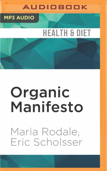 Organic Manifesto: How Organic Food Can Heal Our Planet, Feed the World, and Keep Us Safe Unabridged