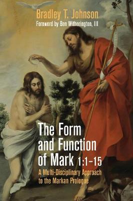 Form and Function of Mark 1:1-15: A Multi-Disciplinary Approach to the Markan Prologue
