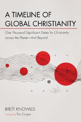 Timeline of Global Christianity: One Thousand Significant Dates for Christianity Across the Planet--And Beyond