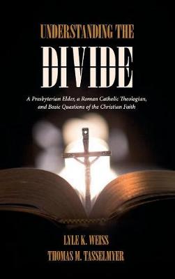 Understanding the Divide: A Presbyterian Elder, a Roman Catholic Theologian, and Basic Questions of  the Christian Faith