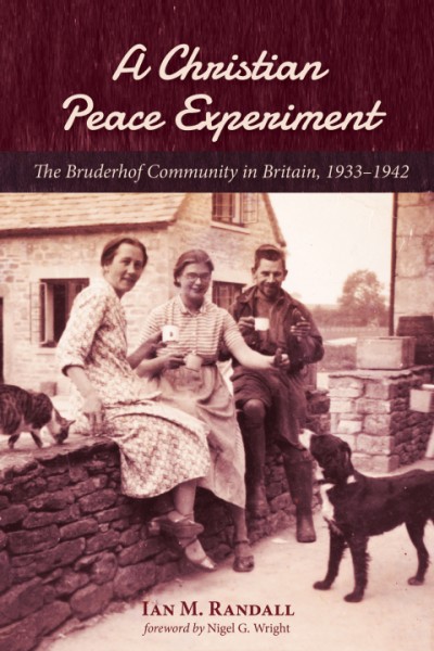Christian Peace Experiment: The Bruderhof Community in Britain, 1933-1942