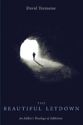 Beautiful Letdown: An Addict's Theology of Addiction