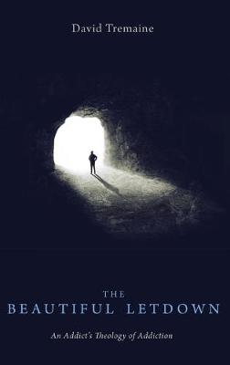 Beautiful Letdown: An Addict's Theology of Addiction