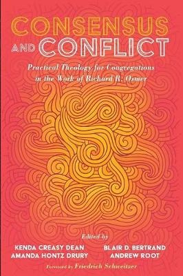 Consensus and Conflict: Practical Theology for Congregations in the Work of Richard R. Osmer