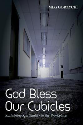 God Bless Our Cubicles: Sustaining Spirituality in the Workplace