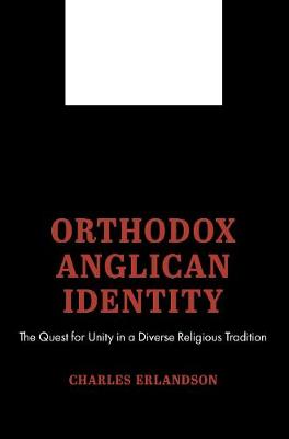 Orthodox Anglican Identity: The Quest for Unity in a Diverse Religious Tradition