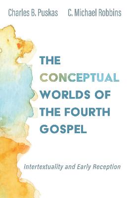Conceptual Worlds of the Fourth Gospel: Intertextuality and Early Reception