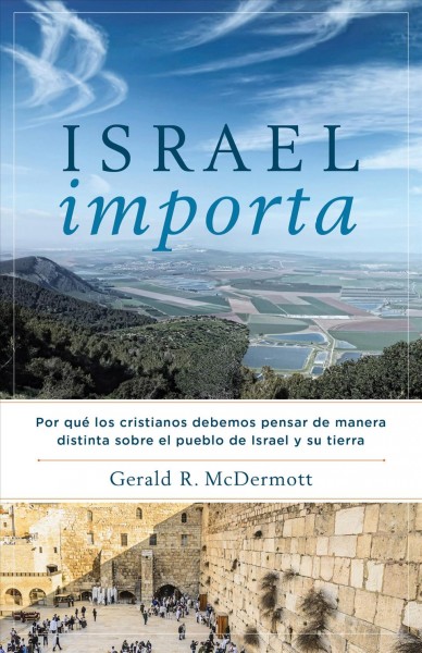 Israel Importa: Por que los cristianos debemos pensar de manera distinta sobre el pueblo de Israel y su tierra