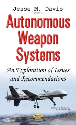 Autonomous Weapon Systems: An Exploration of Issues and Recommendations