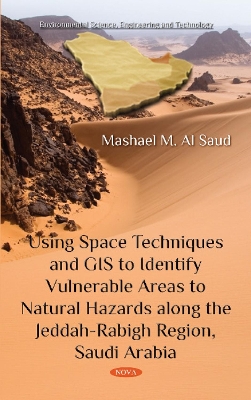 Using Space Techniques and GIS to Identify Vulnerable Areas to Natural Hazards along the Jeddah-Rabigh Region, Saudi Arabia