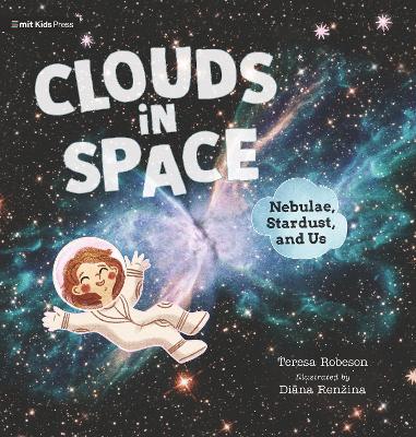 Clouds in Space: Nebulae, Stardust, and Us: Nebulae, Stardust, and Us