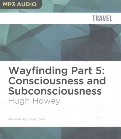 Wayfinding Part 5: Consciousness and Subconsciousness