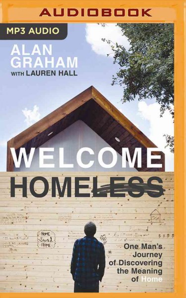 Welcome Homeless: One Man's Journey of Discovering the Meaning of Home Unabridged