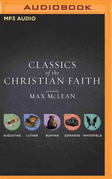 Classics of the Christian Faith: The Complete Audio Collection: the Conversion of St. Augustine / Sinner's in   the Hands of an Angry God / Here I Stand / the Method of Grace / the   Pilgrim's Progress Unabridged