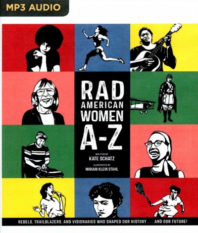 Rad American Women A-Z: Rebels, Trailblazers, and Visionaries Who Shaped Our History... and Our   Future! Unabridged