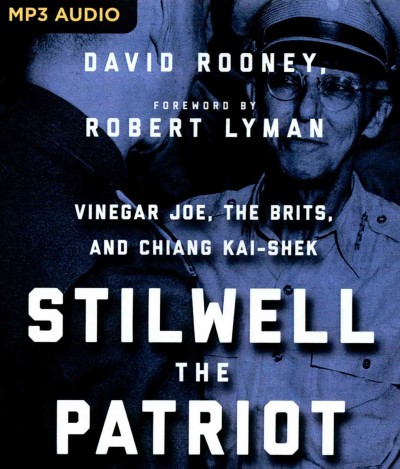 Stilwell the Patriot: Vinegar Joe, the Brits, and Chiang Kai-Shek Unabridged