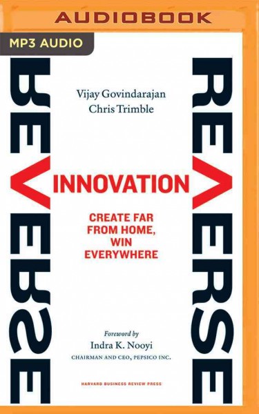 Reverse Innovation: Create Far from Home, Win Everywhere Unabridged