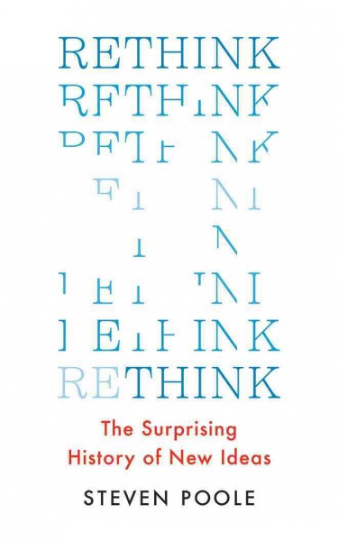 Rethink: The Surprising History of New Ideas