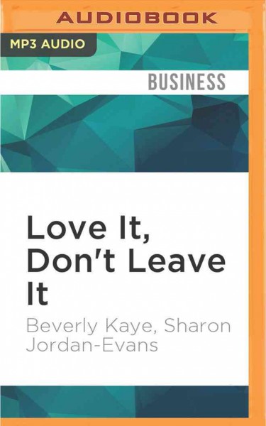 Love It, Don't Leave It: 26 Ways to Get What You Want at Work