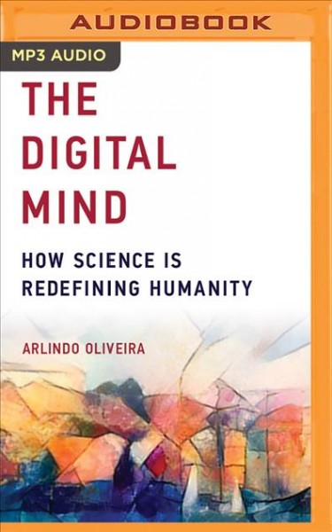 Digital Mind: How Science is Redefining Humanity Unabridged