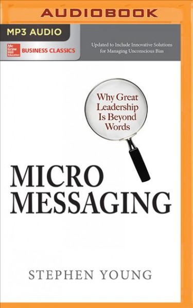 Micromessaging: Why Great Leadership is Beyond Words Unabridged