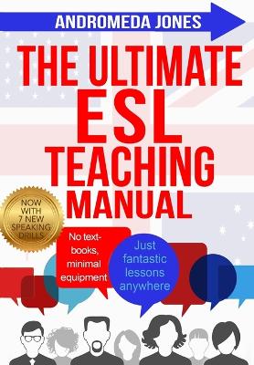 Ultimate ESL Teaching Manual: No textbooks, minimal equipment just fantastic lessons anywhere