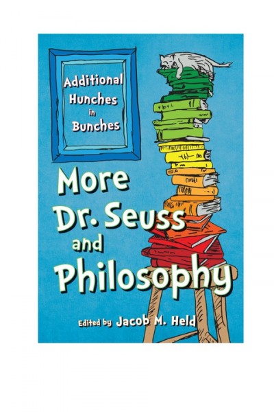 More Dr. Seuss and Philosophy: Additional Hunches in Bunches