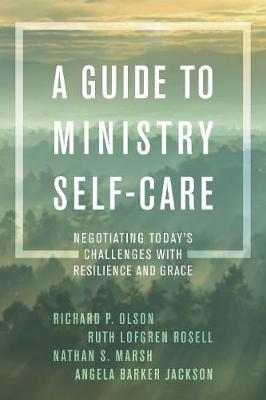 Guide to Ministry Self-Care: Negotiating Today's Challenges with Resilience and Grace