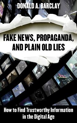 Fake News, Propaganda, and Plain Old Lies: How to Find Trustworthy Information in the Digital Age