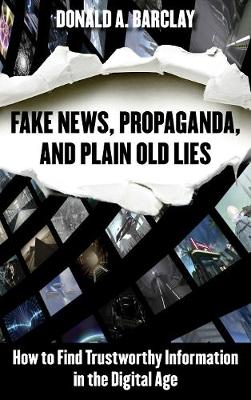 Fake News, Propaganda, and Plain Old Lies: How to Find Trustworthy Information in the Digital Age