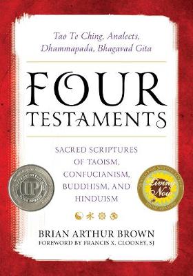 Four Testaments: Tao Te Ching, Analects, Dhammapada, Bhagavad Gita: Sacred Scriptures of  Taoism, Confucianism, Buddhism, and Hinduism