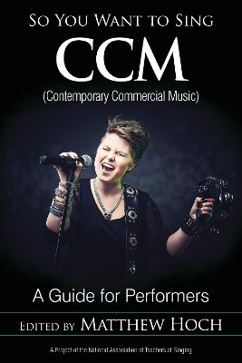 So You Want to Sing CCM (Contemporary Commercial Music): A Guide for Performers