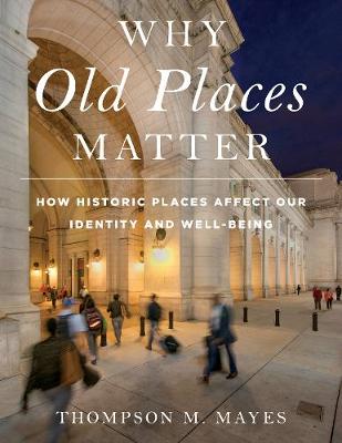 Why Old Places Matter: How Historic Places Affect Our Identity and Well-Being
