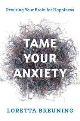 Tame Your Anxiety: Rewiring Your Brain for Happiness