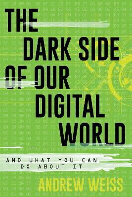 Dark Side of Our Digital World: And What You Can Do about It