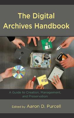 Digital Archives Handbook: A Guide to Creation, Management, and Preservation